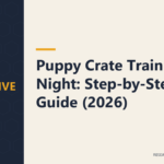 Puppy Crate Training at Night: Step-by-Step Guide (2026)
