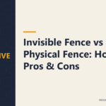 Invisible Fence vs Physical Fence: Honest Pros & Cons