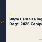 Wyze Cam vs Ring for Dogs: 2026 Comparison